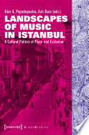 Landscapes of Music in Istanbul : a Cultural Politics of Place and Exclusion /