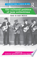 The cultural politics of jazz collectives : this is our music /