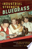 Industrial strength bluegrass : Southwestern Ohio's musical legacy /