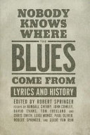 Nobody knows where the blues come from : lyrics and history /