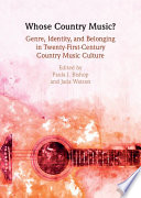 Whose country music? : genre, identity, and belonging in twenty-first-century country music culture /