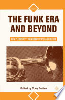 The Funk Era and Beyond : New Perspectives on Black Popular Culture /