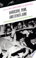Hardcore, punk, and other junk : aggressive sounds in contemporary music /