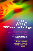 Idle worship : how pop empowers the weak, rewards the faithful, and succours to the needy /