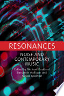 Resonances : noise and contemporary music /
