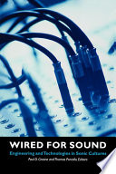 Wired for sound : engineering and technologies in sonic cultures /