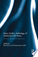 Harry Smith's Anthology of American folk music : America changed through music /