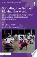 Sounding the dance, moving the music : choreomusicology in maritime Southeast Asia /