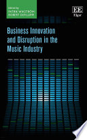 Business innovation and disruption in the music industry /