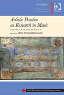 Artistic practice as research in music : theory, criticism, practice /