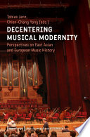 Decentering Musical Modernity : Perspectives on East Asian and European Music History /