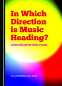 In which direction is music heading? : cultural and cognitive studies in Turkey /