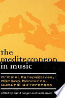 The Mediterranean in music : critical perspectives, common concerns, cultural differences /