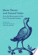 Music theory and natural order from the Renaissance to the early twentieth century /