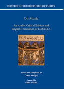 Epistles of the Brethren of Purity : on music : an Arabic critical edition and English translation of Epistle 5 /