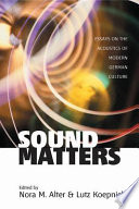 Sound matters : essays on the acoustics of modern German culture /