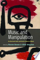 Music and manipulation : on the social uses and social control of music /