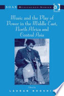 Music and the play of power in the Middle East, North Africa and Central Asia / edited by Laudan Nooshin.