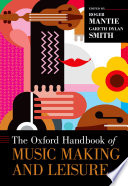 The Oxford handbook of music making and leisure /