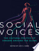 Social voices : the cultural politics of singers around the globe /