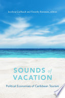 Sounds of vacation : political economies of Caribbean tourism /