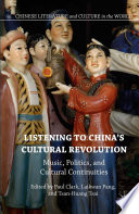 Listening to China's cultural revolution : music, politics, and cultural continuities /