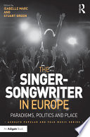 The singer-songwriter in Europe : paradigms, politics and place /