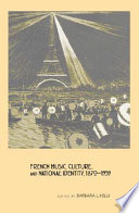 French music, culture, and national identity, 1870-1939 /