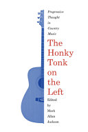 The honky tonk on the left : progressive thought in country music /