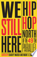 We still here : hip hop north of the 49th parallel /