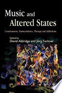 Music and altered states : consciousness, transcendence, therapy and addiction /