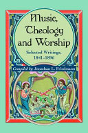 Music, theology, and worship : selected writings,1841-1896 /