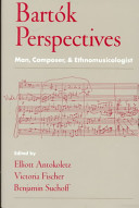 Bartók perspectives : man, composer, and ethnomusicologist /