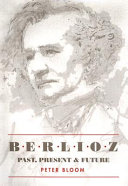 Berlioz : past, present, future : bicentenary essays /