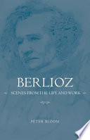 Berlioz : scenes from the life and work /