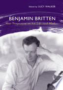Benjamin Britten : new perspectives on his life and work /