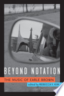 Beyond notation : the music of Earle Brown /