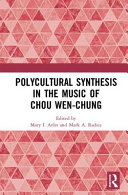 Polycultural synthesis in the music of Chou Wen-Chung /