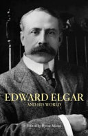 Edward Elgar and his world /
