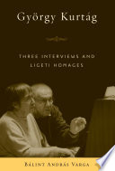 György Kurtág : three interviews and Ligeti homages /