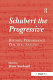 Schubert the progressive : history, performance practice, analysis /