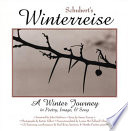 Schubert's Winterreise : a winter journey in poetry, image, & song /