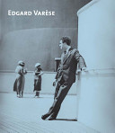 Edgard Varèse : composer, sound sculptor, visionary /