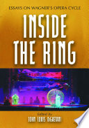 Inside the Ring : essays on Wagner's opera cycle /