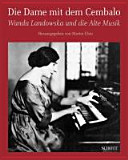 Die Dame mit dem Cembalo : Wanda Landowska und die Alte Musik /