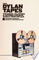 The Dylan tapes : friends, players, and lovers talking early Bob Dylan /