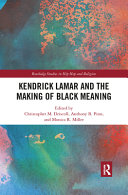 Kendrick Lamar and the making of black meaning /