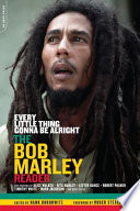 Every little thing gonna be alright : the Bob Marley reader /