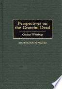 Perspectives on the Grateful Dead : critical writings /