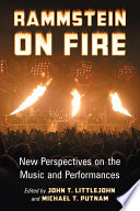 Rammstein on fire : new perspectives on the music and performances /